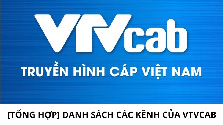 [Tổng hợp] Danh sách các kênh của VTVCab