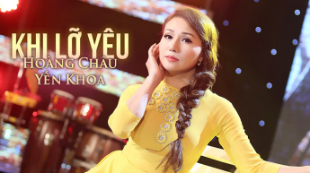 Khi Lỡ Yêu - Hoàng Châu - Yến Khoa