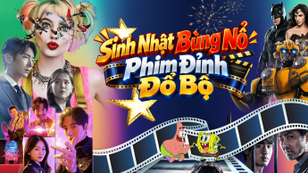 Chùm phim Sinh Nhật Bùng Nổ – Phim Đỉnh Đổ Bộ