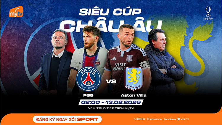 Xem Siêu Cúp châu Âu 2026: Paris Saint-Germain đối đầu Aston Villa trên MyTV