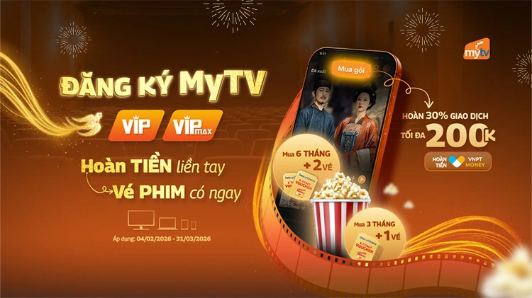Ưu đãi kép khi đăng ký MyTV - Tiền hoàn liền tay, vé phim có ngay!