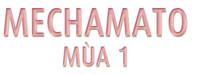 Mechamato - Mùa 1