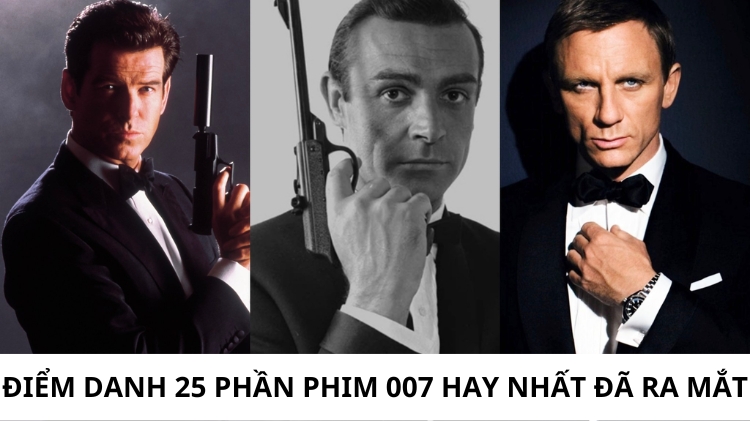 Xếp hạng 25+ phim James Bond (007) hay nhất mọi thời đại (Cập nhật 2025)