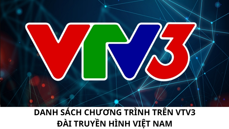 Danh sách chương trình trên VTV3 | Đài Truyền hình Việt Nam